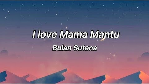 I love Mama Mantu(Lyrics)-Bulan Sutena