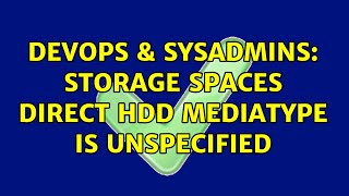 Celebrity DevOps & SysAdmins: Storage Spaces Direct HDD MediaType is unspecified (3 Solutions!!) Profile