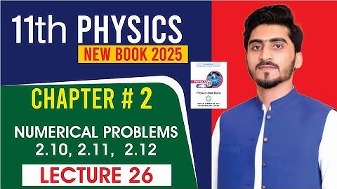 Numerical problems 2.10 2.11 2.12 | 11th physics new book 2025 | chapter 2 | lec#26