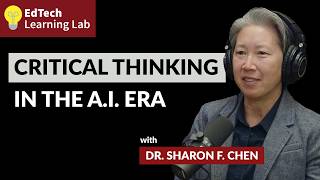 Critical Thinking in the AI Era with Dr  Sharon F  Chen | EdTech Learning Lab Podcast Ep 1