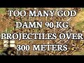 TOO MANY GOD DAMN 90 KG PROJECTILES OVER 300 METERS