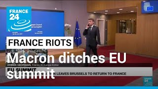 Macron ditches EU summit to return to riot-hit France • FRANCE 24 English
