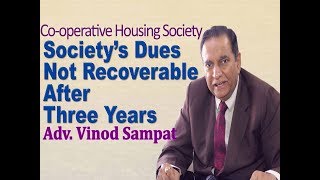 Society’s, Dues Not Recoverable, After Three Years, Adv. Vinod Sampat