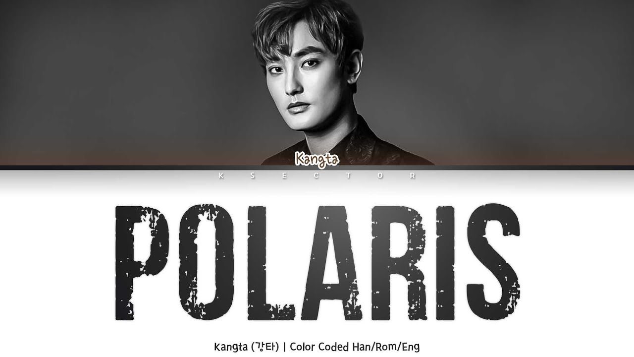 KANGTA (강타) Polaris (북극성) [Color Coded Lyrics Han/Rom/Eng] YouTube