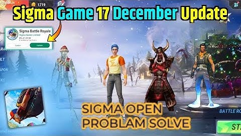 😍 आ गया SIGMA GAME 17 DECEMBER UPDATE | SIGMA START PROLEM SOLVE |  How To update Real Sigma Game