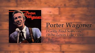 Porter Wagoner - I Gotta Find Someone (Who Loves Like I Do)