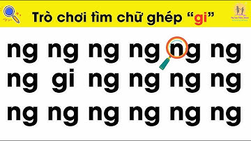 Trò Chơi Tìm Chữ Cái Gi| Bé học chữ ghép tiếng Việt| Giúp bé ghi nhớ chữ cái nhanh nhất