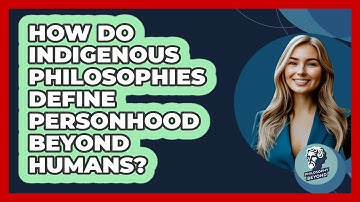 How Do Indigenous Philosophies Define Personhood Beyond Humans? - Philosophy Beyond
