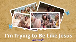 I'M TRYING TO BE LIKE JESUS Karaoke | Primary Song