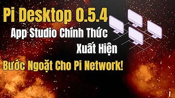 🔥💻 Pi Desktop 0.5.4 – 🚀 App Studio Chính Thức Xuất Hiện, 🌐 Bước Ngoặt Cho Pi Network!