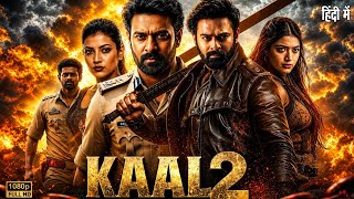 KAAL 2 Full Movie In Hindi Dubbed | Prabhas, Rashmika Mandanna | New South Indian Hindi Dubbed Movie
