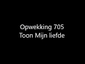 Opwekking 705  toon mijn liefde met tekst