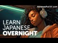 Learn Japanese Overnight - Learn ALL Basic Phrases