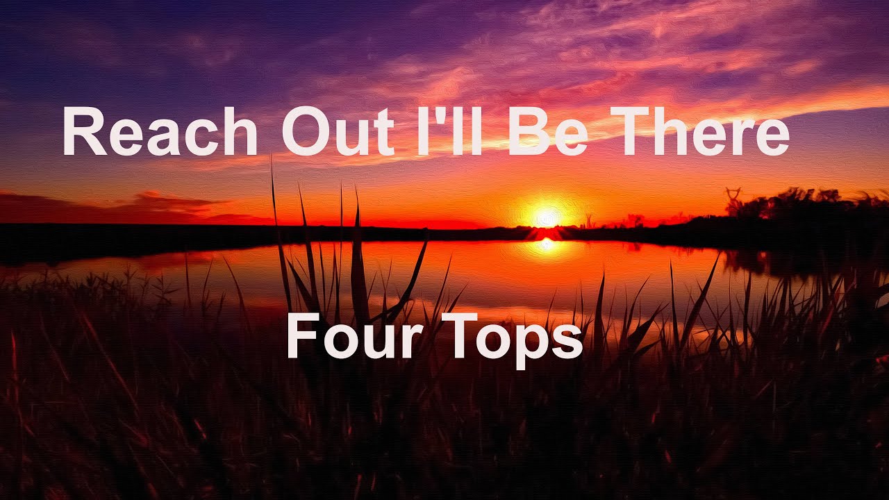 Reach Out I'll Be There - Four Tops - with lyrics