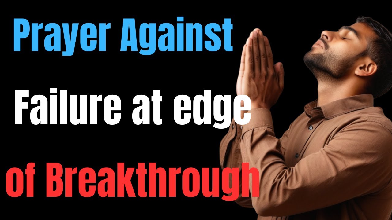 Prayer Against Failure at the Edge of Breakthrough/Todays Prayer/Prayer ...
