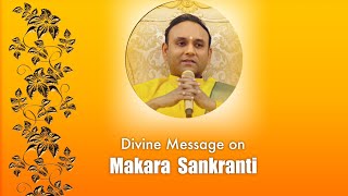 Divine Message from Sadguru Sri Madhusudan Sai on the auspicious occasion of Makara Sankranti