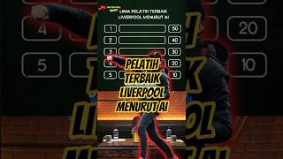 5 Pelatih Terbaik Liverpool 🔥