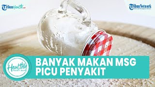 Enak tapi Tak Sehat! Banyak Konsumsi MSG Bisa Memicu Penyakit: Sakit Kepala hingga Hipertensi