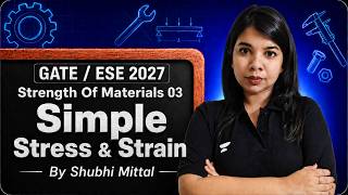 Strength of Materials 03 | Simple Stress & Strain | GATE/ESE 2027 By Shubhi Mittal
