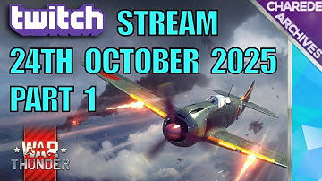 24/10/2025 Part 1 War Thunder Charede
