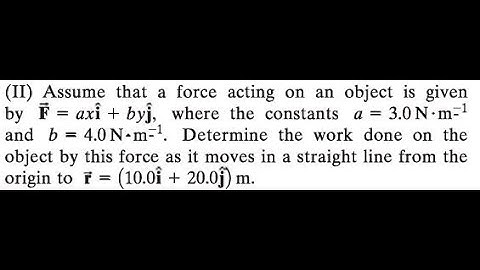 Assume that a force acting on an object is given by . where the constants and Determine the work