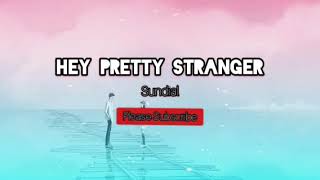 Hey Pretty Stranger - Sundial (Lyrics❤)