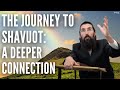 The Journey to Shavuot: A Deeper Connection