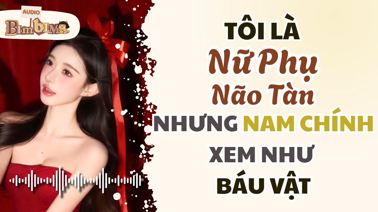 Full audio | Tôi Là Nữ Phụ Não Tàn Nhưng Nam Chính Xem Như Báu Vật | Bim Bim Audio
