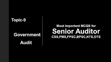Senior Auditor - Topic - Government Audit - Most important MCQs for CSS PPSC FPSC BPSC NTS