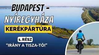 Budapest-Nyíregyháza Kerékpártúra 1. Rész Budapesttől A Tisza-Tóig - Bringábor