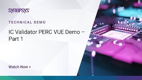 IC Validator PERC VUE Demo – Part 1 | Synopsys