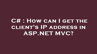 C# : How can I get the client's IP address in ASP.NET MVC?