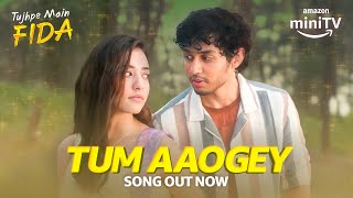 Tum Aaogey | Tujhpe Main Fida | Rudhraksh Jaiswal, Nikeet Dhillon | Raghav Chaitanya | Amazon miniTV