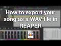 How to export your song as a WAV file in REAPER