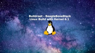 Using buildroot to create Linux OS for BeagleBone Black with Kernel 6.1
