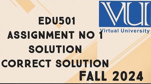 EDU501 Assignment No 1 Solution Fall 2024 | edu501 assignment 1 solution fall 2024