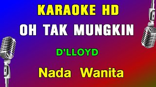 Oh Tak Mungkin  Karaoke Nada Wanita  Dlloyd