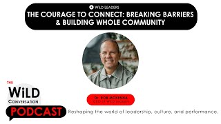 The Courage to Connect: Breaking Barriers & Building Whole Community