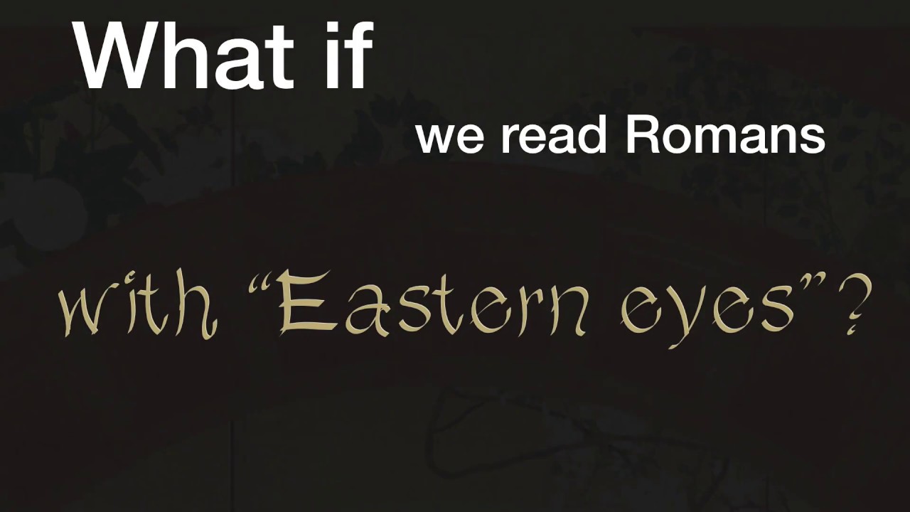 Short Intro to Reading Romans with Eastern Eyes YouTube