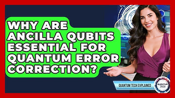 Why Are Ancilla Qubits Essential For Quantum Error Correction? - Quantum Tech Explained