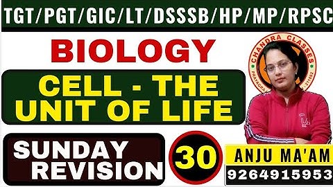 SUNDAY REVISION 30 || CELL THE UNIT OF LIFE ||TGT II PGTII LT II GIC II DSSSB II JSSC BY ANJU MAM
