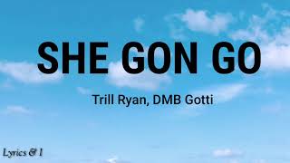 She Gon Go - Trill Ryan (Lyrics) She gon go on the sound of my whistle|Lyrics and I
