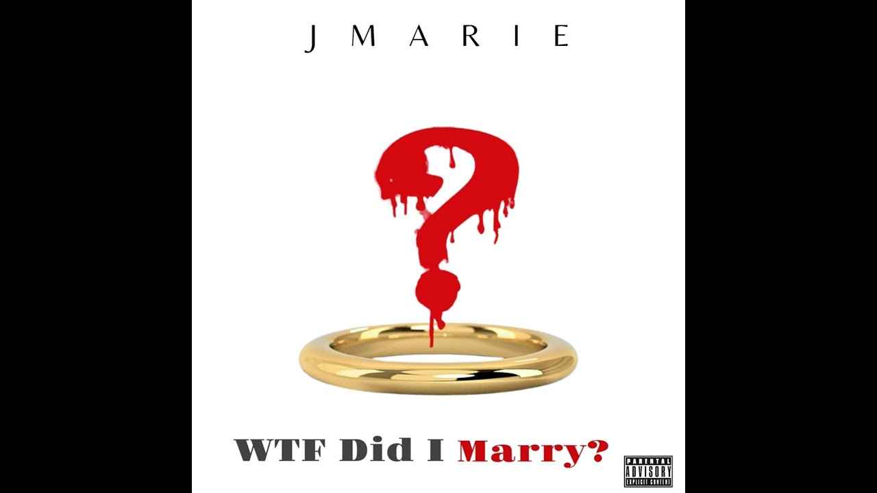 JMarie - WTF Did I Marry?