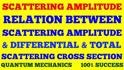 SCATTERING AMPLITUDE | RELATION BETWEEN SCATTERING AMPLITUDE & DIFFERENTIAL SCATTERING CROSS SECTION