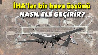 Bir hava üssü İHA'larla nasıl alınır?