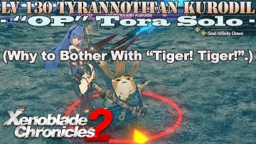 Xenoblade Chronicles 2 - LV130 Tyrannotitan Kurodil: OP Tora Solo - Why to Bother With Tiger! Tiger!