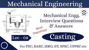 Mechanical Engineering Interview Questions and Answers Casting | Lec - 08 | PSU, BARC, ISRO, IIT