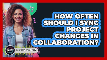 How Often Should I Sync Project Changes In Collaboration?