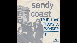 Sandy Coast - True love that's a wonder (Nederbeat / pop) | ( Voorburg) 1971