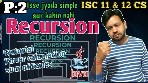 P2: Recursion in Java || Factorial and power calculation using recursive method ISC 11 & 12th CS